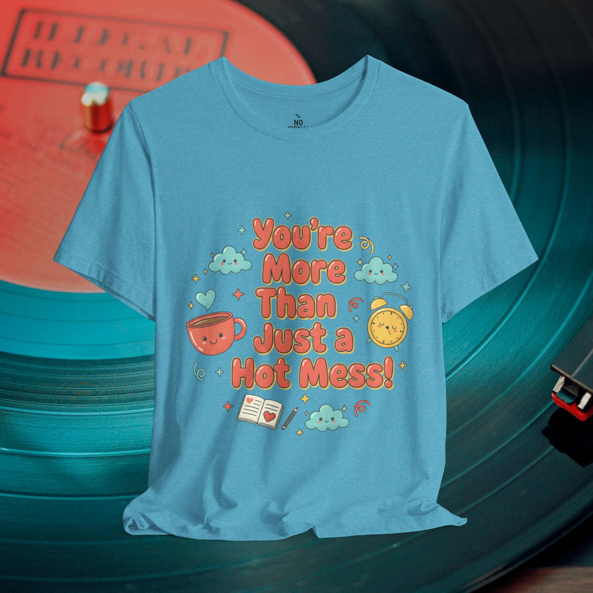 You’re More Than Just a Hot Mess T-Shirt