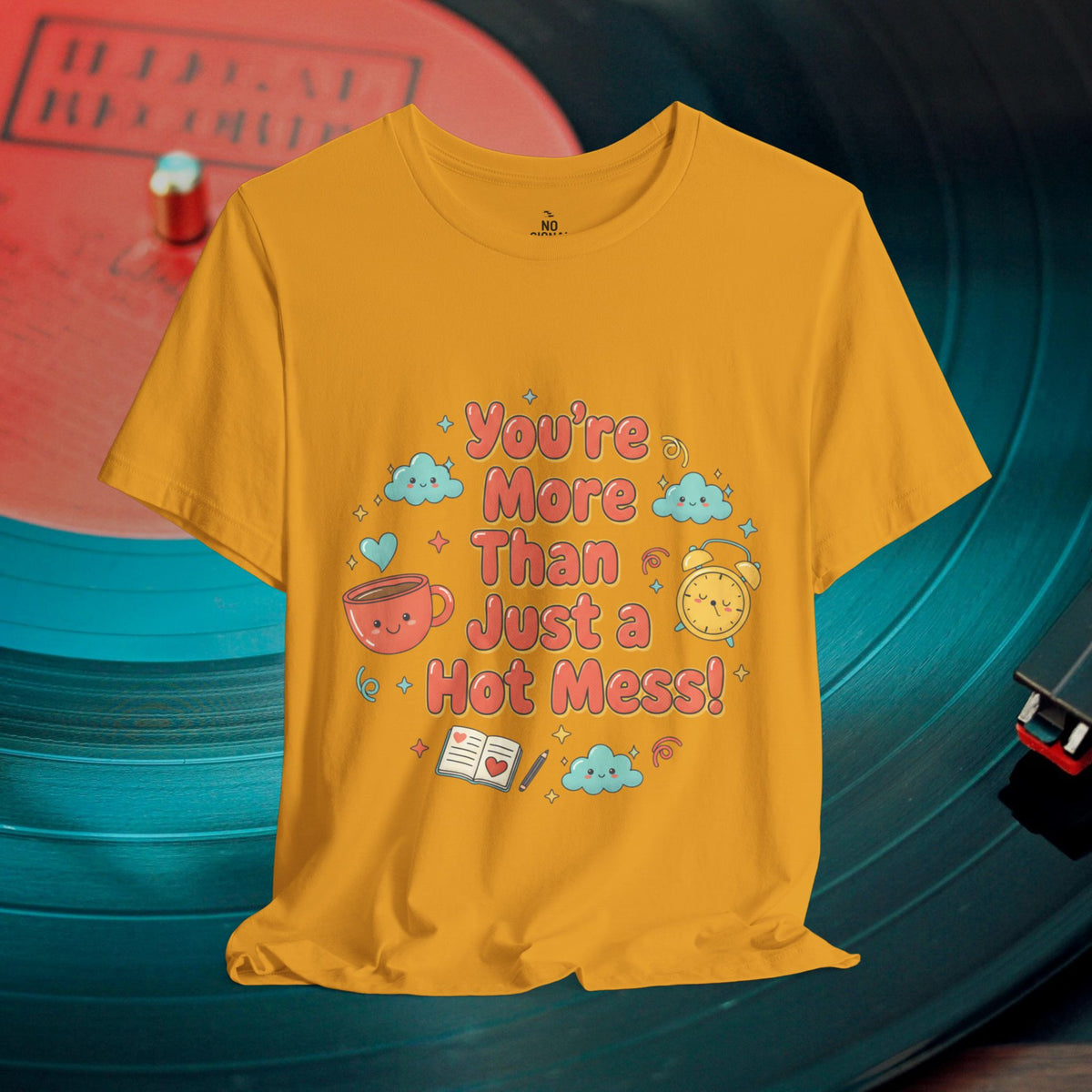 You’re More Than Just a Hot Mess T-Shirt