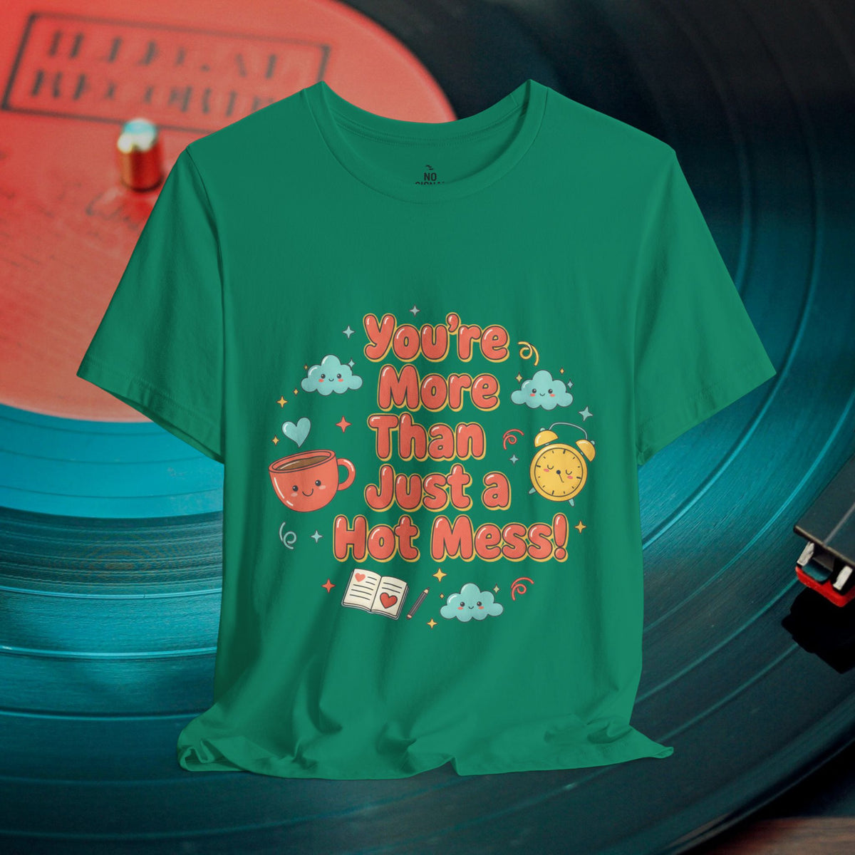 You’re More Than Just a Hot Mess T-Shirt