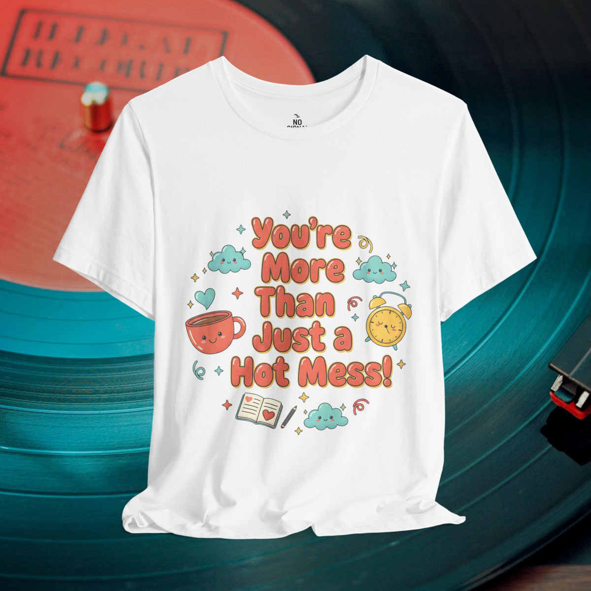 You’re More Than Just a Hot Mess T-Shirt
