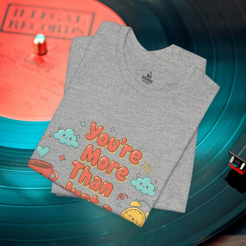You’re More Than Just a Hot Mess T-Shirt