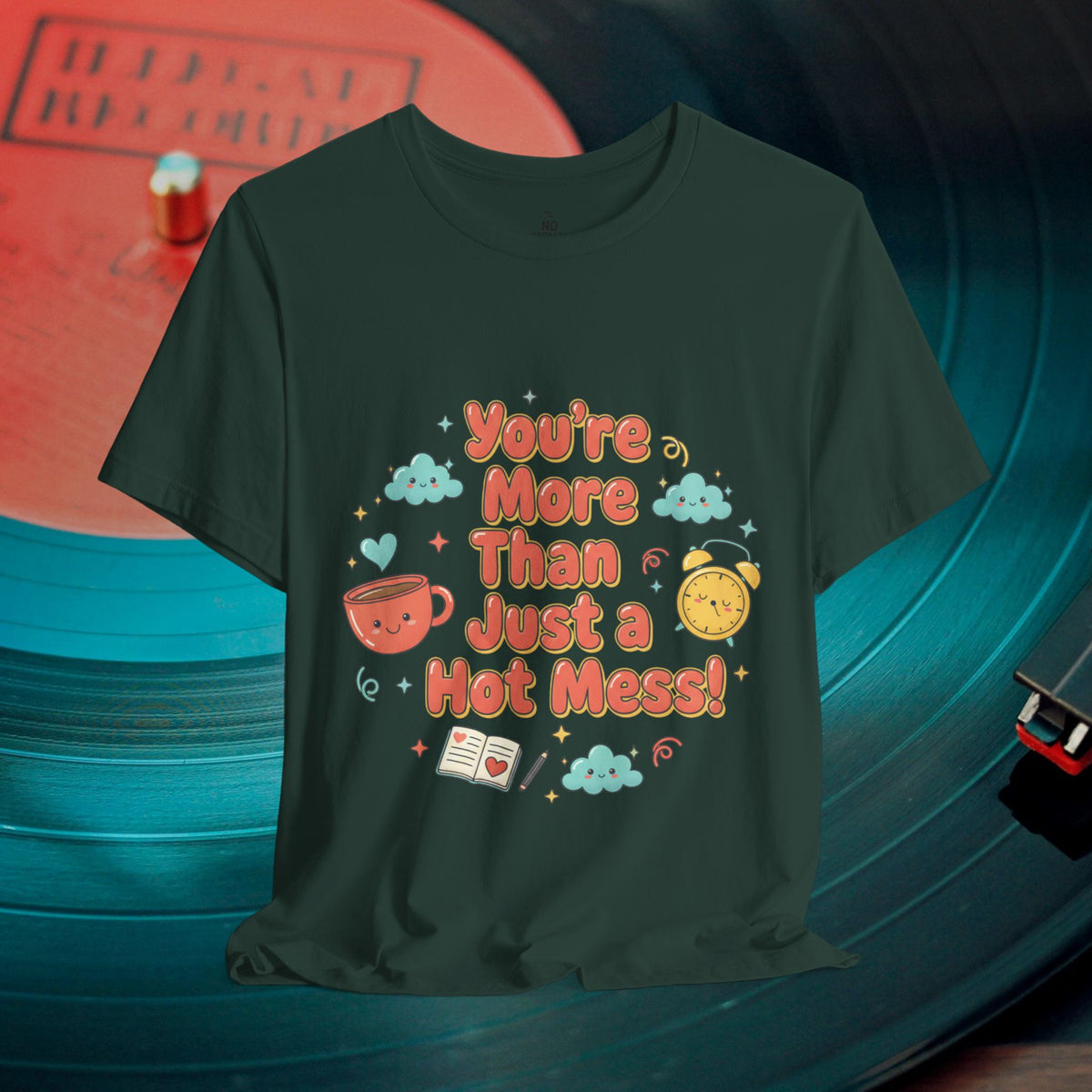 You’re More Than Just a Hot Mess T-Shirt