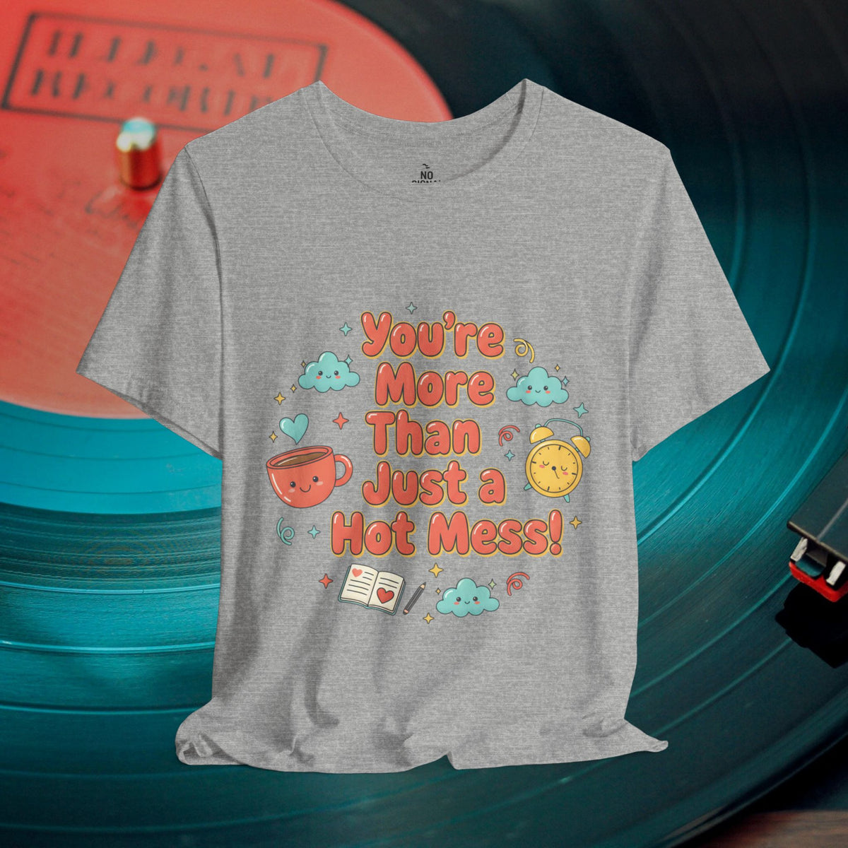 You’re More Than Just a Hot Mess T-Shirt