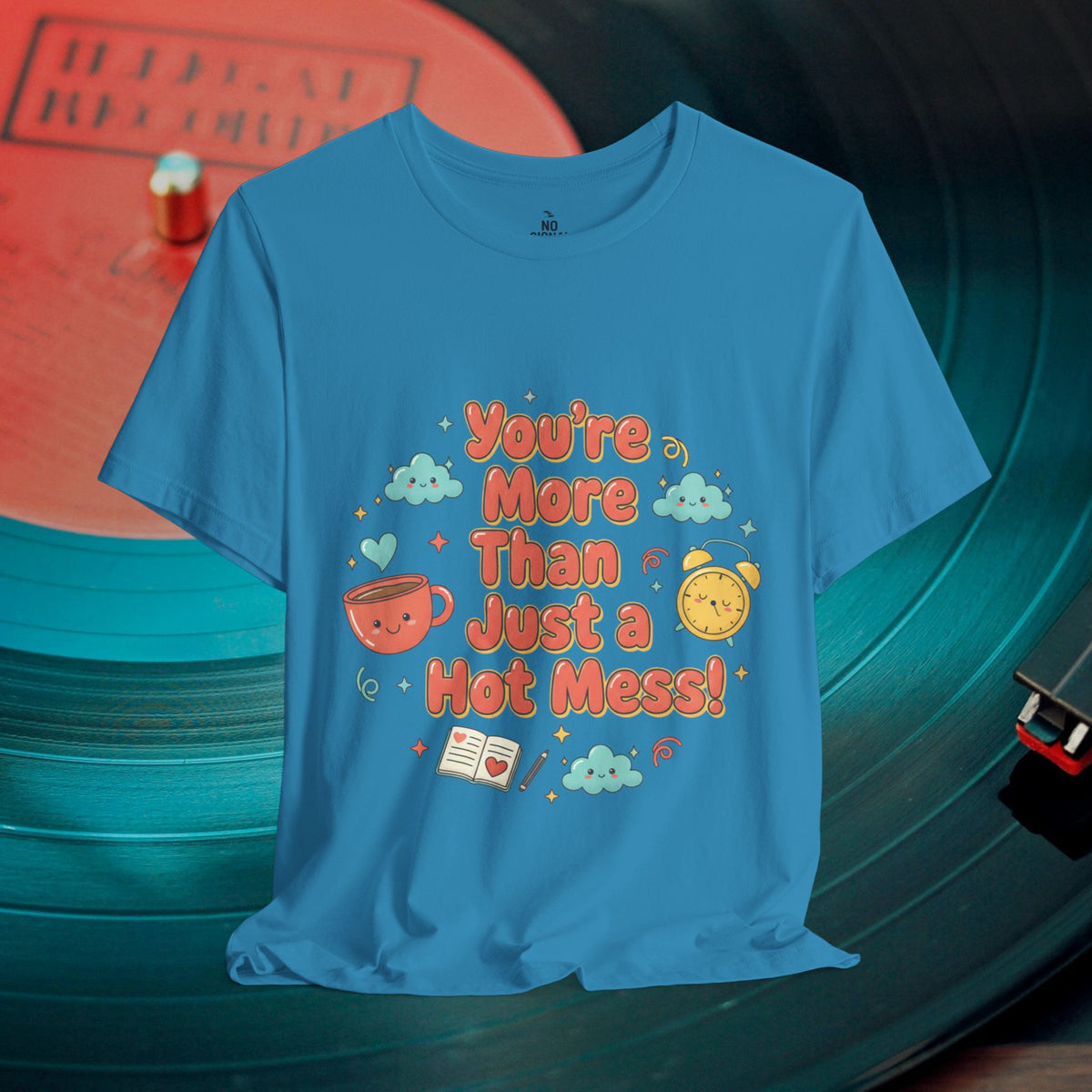 You’re More Than Just a Hot Mess T-Shirt