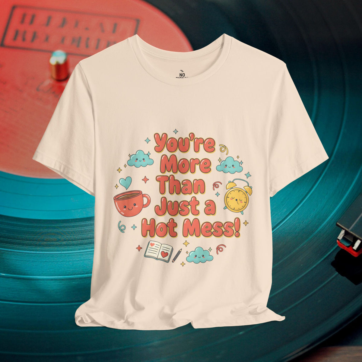 You’re More Than Just a Hot Mess T-Shirt