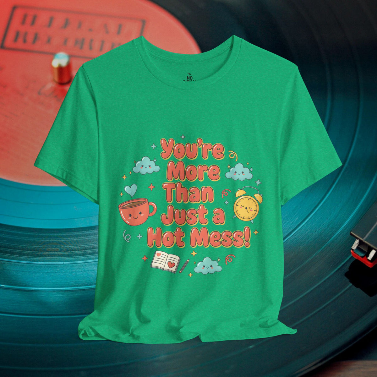 You’re More Than Just a Hot Mess T-Shirt