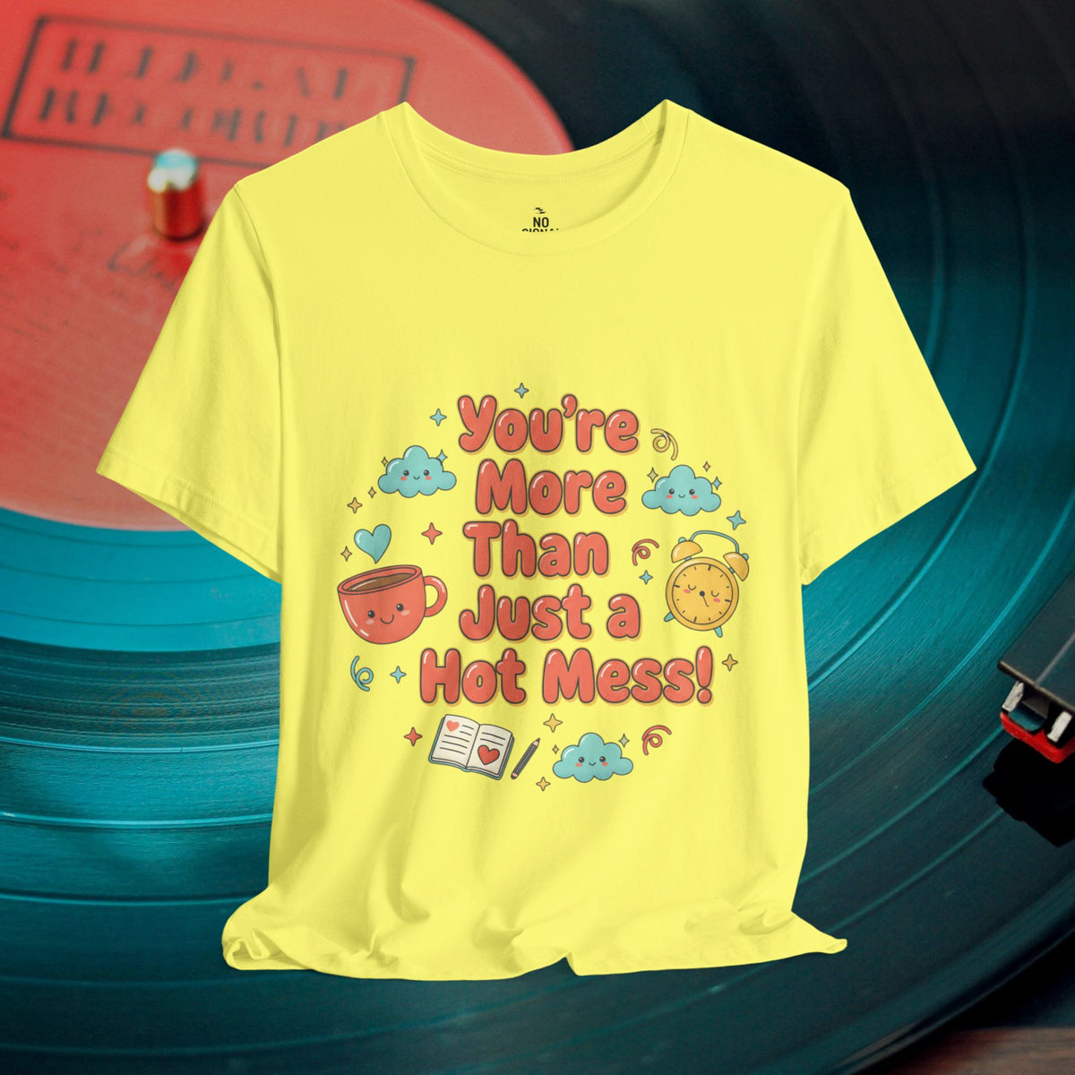 You’re More Than Just a Hot Mess T-Shirt