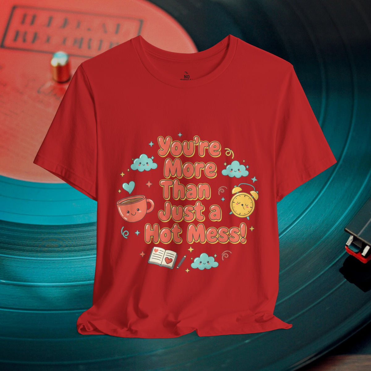 You’re More Than Just a Hot Mess T-Shirt