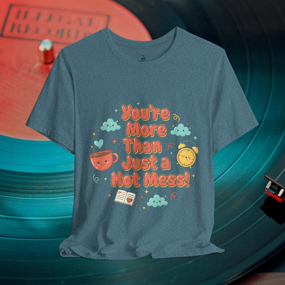 You’re More Than Just a Hot Mess T-Shirt