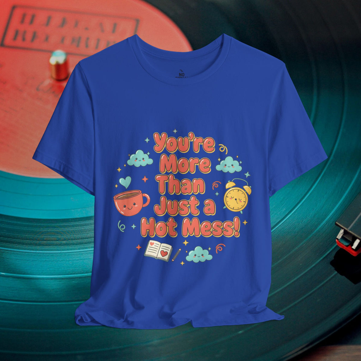 You’re More Than Just a Hot Mess T-Shirt