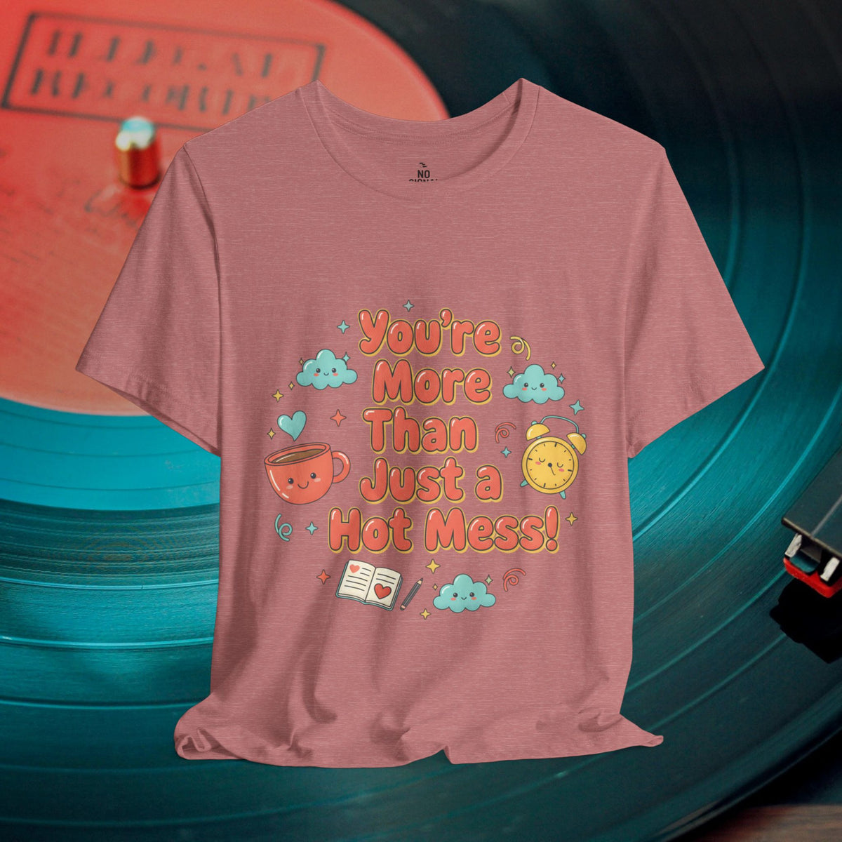 You’re More Than Just a Hot Mess T-Shirt