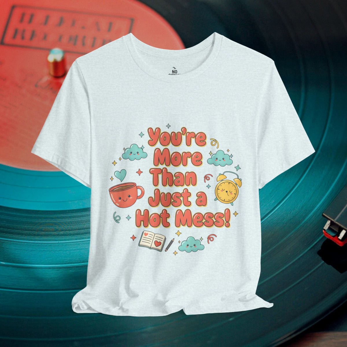 You’re More Than Just a Hot Mess T-Shirt