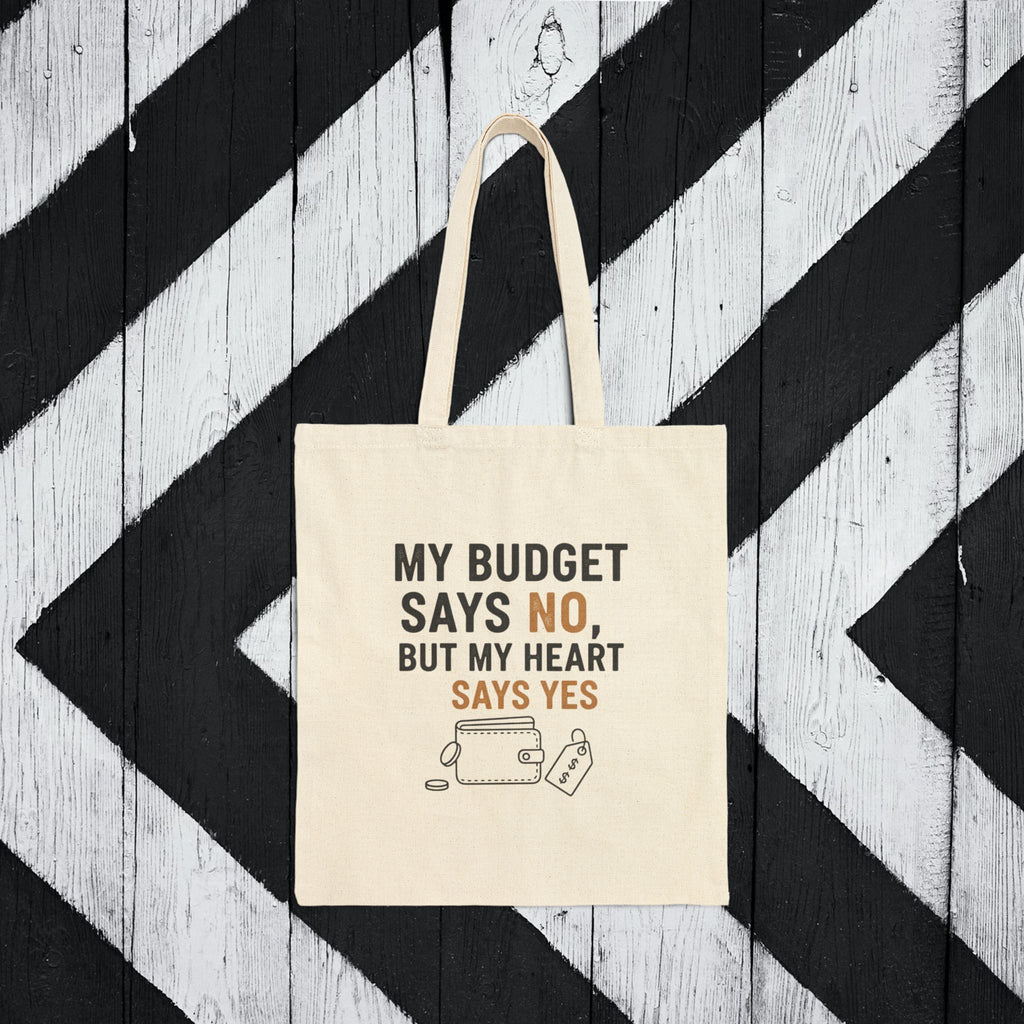 My Budget Says No But My Heart Says Yes Tote
